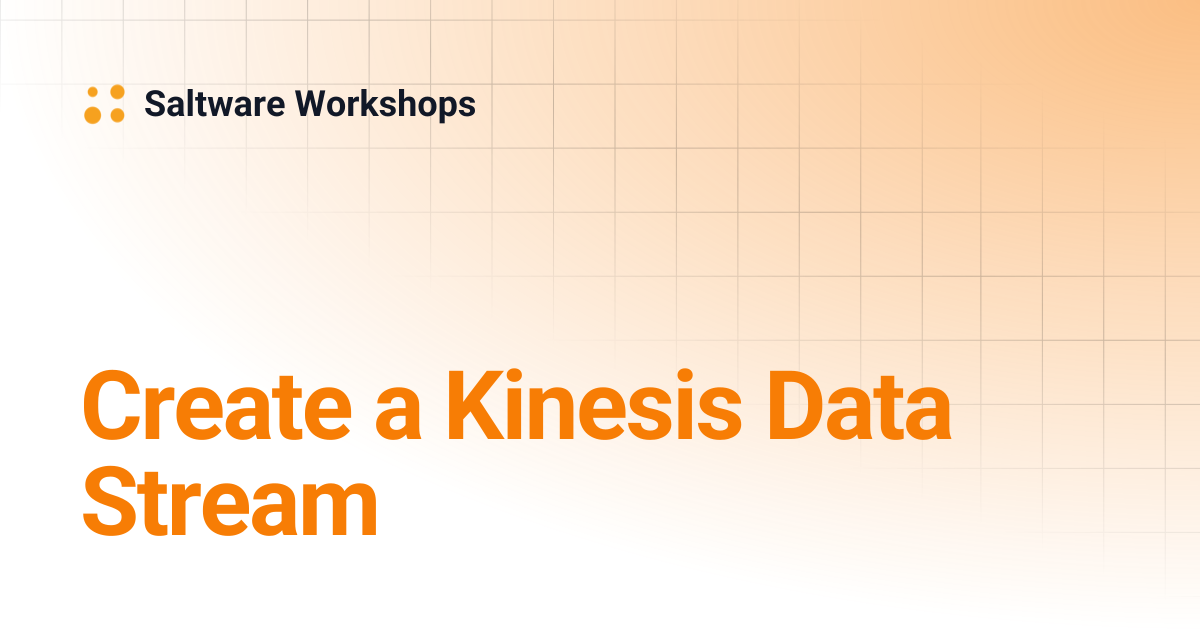 Create a Kinesis Data Stream | Saltware Workshops