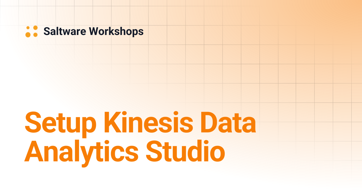 Setup Kinesis Data Analytics Studio | Saltware Workshops
